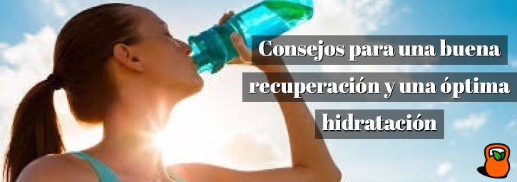 Consejos para una buena recuperación y una óptima hidratación