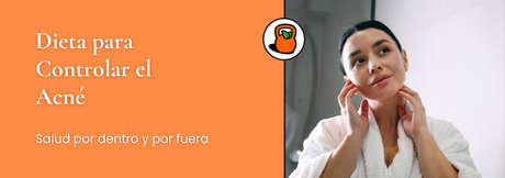 La Dieta Ideal para Mejorar el Acné: Alimentos que Ayudan y Cuáles Evitar