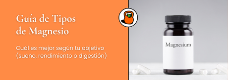 Guía de tipos de magnesio en suplementos