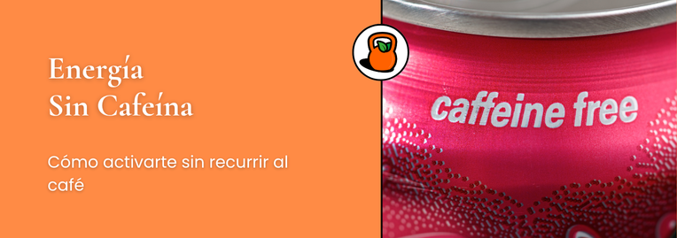 Energía sin cafeína: cómo activarte sin recurrir al café