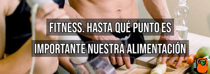 Fitness, hasta qué punto es importante nuestra alimentación